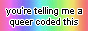 ur telling me a queer coded this site?